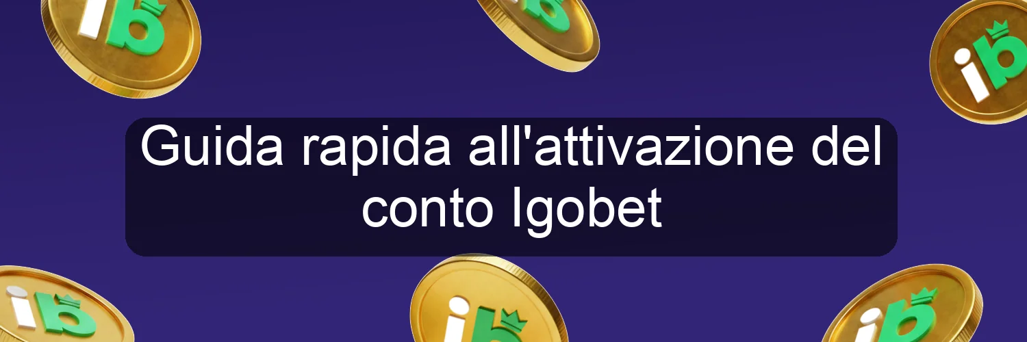 Guida rapida all'attivazione del conto Igobet Guida rapida all'attivazione del conto Igobet