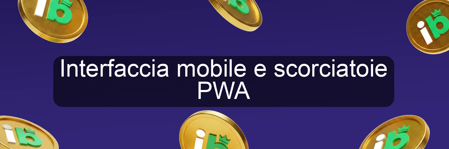 Interfaccia mobile e scorciatoie PWA Interfaccia mobile e scorciatoie PWA