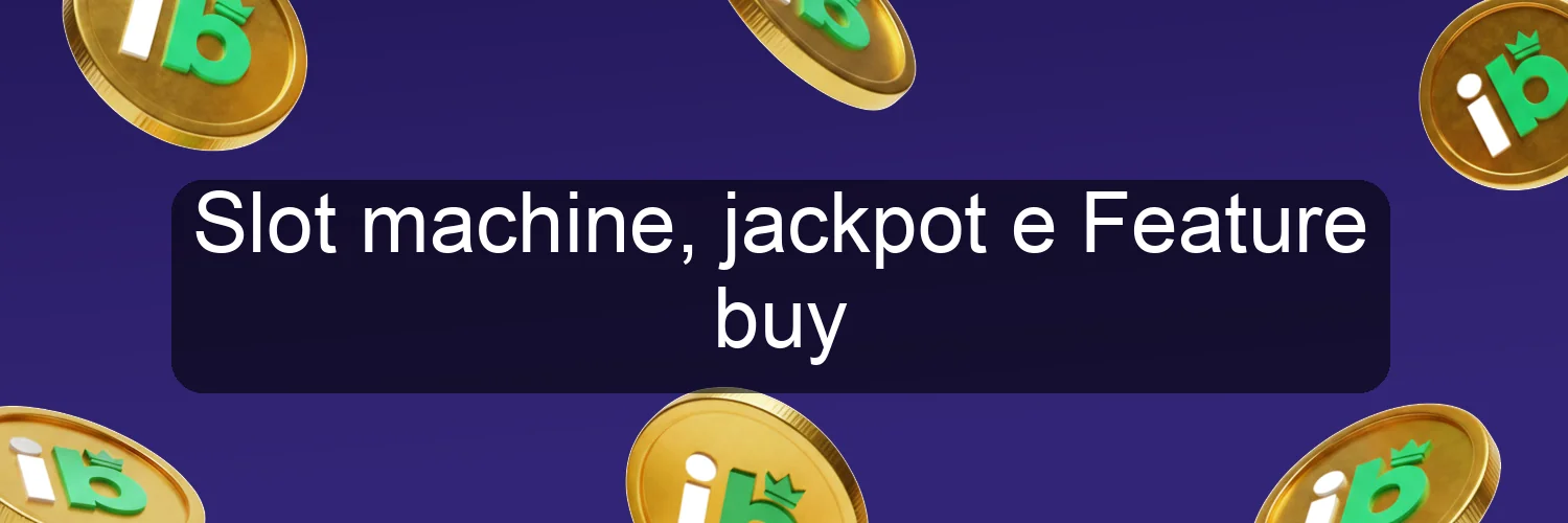 Slot machine, jackpot e Feature buy Slot machine, jackpot e Feature buy